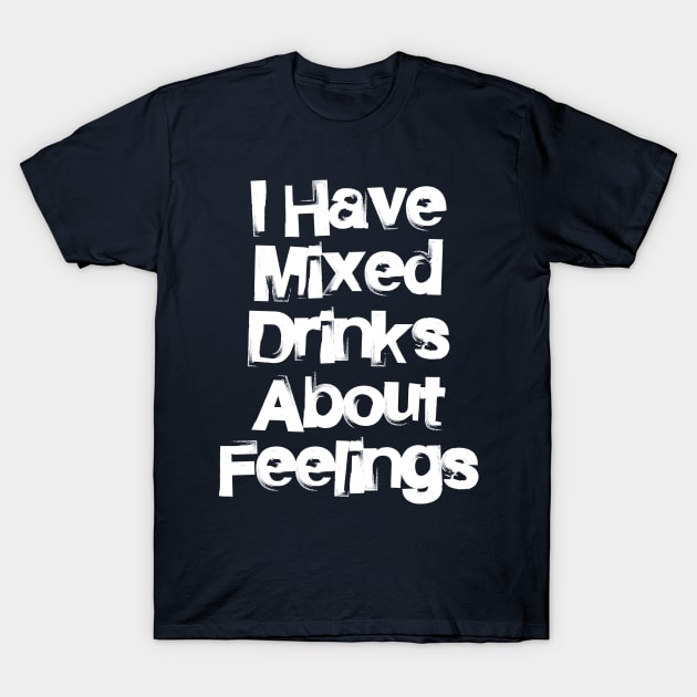 Mixed Drinks Feelings T-Shirt by Studio IV Designs 